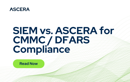 SIEM vs. ASCERA for CMMC/DFARS Compliance