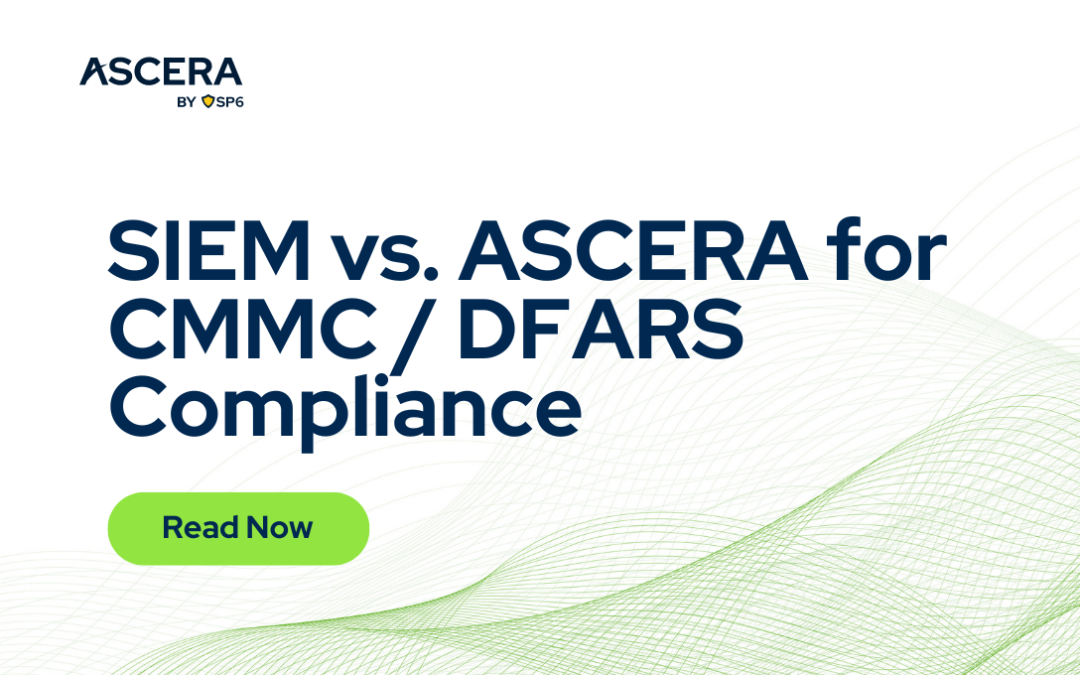 SIEM vs. ASCERA for CMMC / DFARS Compliance