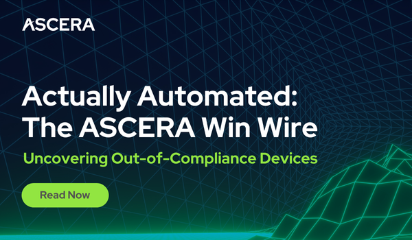 Actually Automated: The ASCERA Win Wire — Uncovering Out-of-Compliance Devices