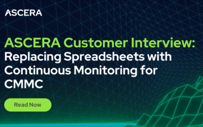 ASCERA Customer Interview: Replacing Spreadsheets with Continuous Monitoring for CMMC