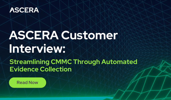 ASCERA Customer Interview: Replacing Spreadsheets with Continuous Monitoring for CMMC